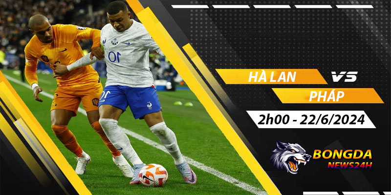 Soi kèo Hà Lan vs Pháp ngày 22/06/2024